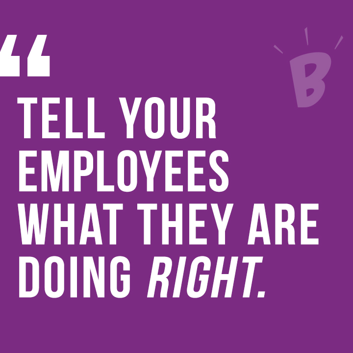 Tell your employees what they are doing right